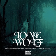 A.M. Early Morning X Nightwalker X King Magnetic - Lone Wolf (Feat. Eto)
