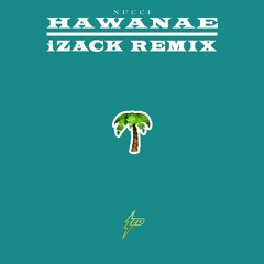 Nucci - Hawanae (iZack Remix)[BUY = FREE DOWNLOAD]