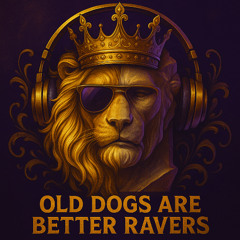 Old Dogs are better Raver