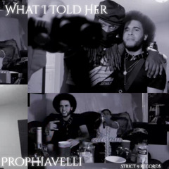‘What I Told Her’ by Prophiavelli - CLEAN VERSION -