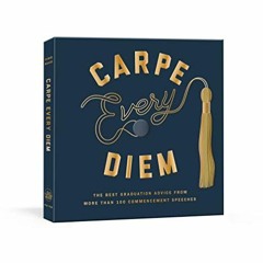 GET [EPUB KINDLE PDF EBOOK] Carpe Every Diem: The Best Graduation Advice from More Th