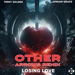 Terry Golden & Jordan Grace- Losing Love (Other Arrows Remix)