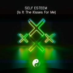 Self Esteem (Is It The Kisses For Me)