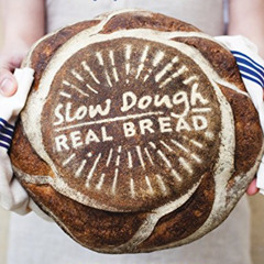 free PDF 📍 Slow Dough: Real Bread: Bakers' secrets for making amazing long-rise loav