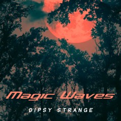 Magic Waves - Dipsy Streange - (Original Mix/ Rework)
