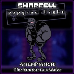 [Swapfell: papyrus fight.] ATTEMPTATION: The Smoke Crusader By Plawerian