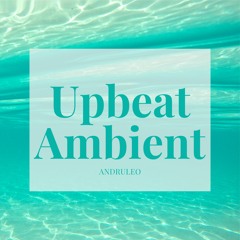 Upbeat Ambient - Upbeat Ambient Corporate / Background Music (FREE DOWNLOAD)