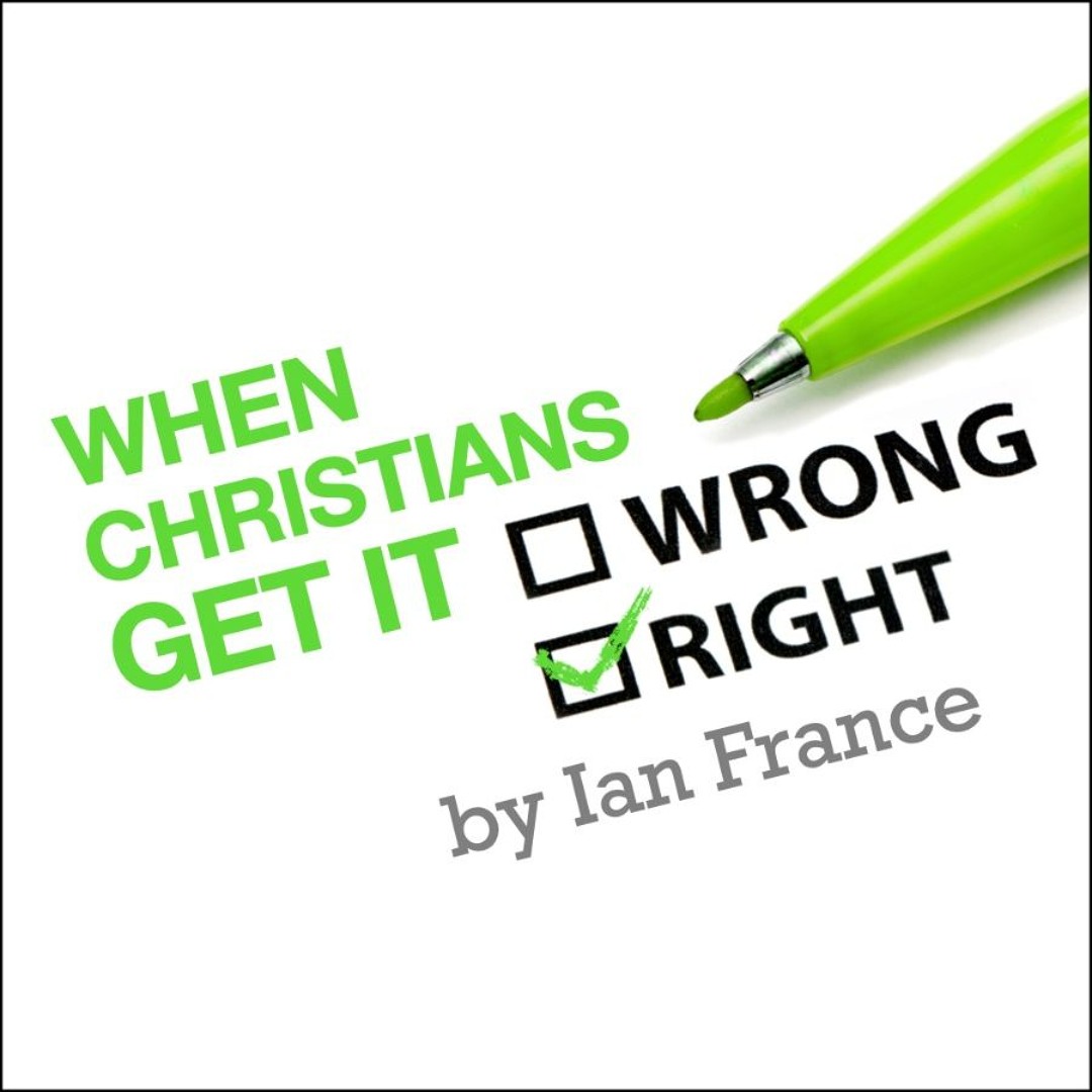 When Christians get it right – Ian France – 14.5.2023