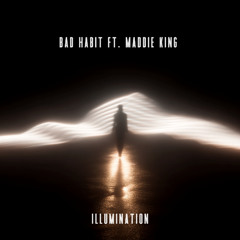 BAD HABIT Ft. Maddie King - Illumination