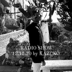 RADIO SHOW 12.12.20 - KAZCKÖ