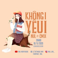 Khong I Yeu I - Nul Ft. CM1X