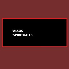 FALSOS ESPIRITUALES
