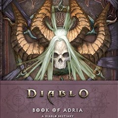Get PDF Book of Adria: A Diablo Bestiary by  Robert Brooks &  Matt Burns