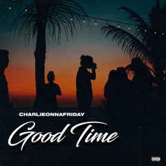 charlieonnafriday - Good Time