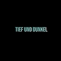 Tief Und Dunkel