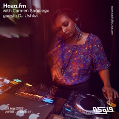 Haza.fm with Carmen Sandiego and guest DJ Ushka - 29/03/2022