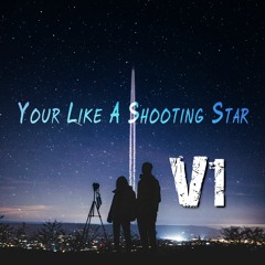 Your Like A Shooting Star V1