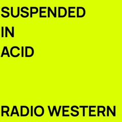 SLI_P on Radio Western (Suspended in Acid)