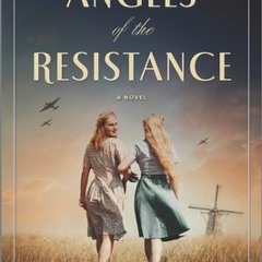 (Download PDF) Angels of the Resistance: A WWII Novel - Noelle Salazar