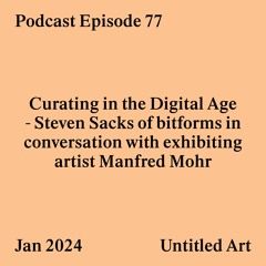 Episode 77: Curating in the Digital Age - Steven Sacks in conversation with Manfred Mohr
