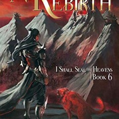 Read EPUB KINDLE PDF EBOOK Nirvanic Rebirth: Book 6 of I Shall Seal the Heavens by  Ergen,Wuxiaworld