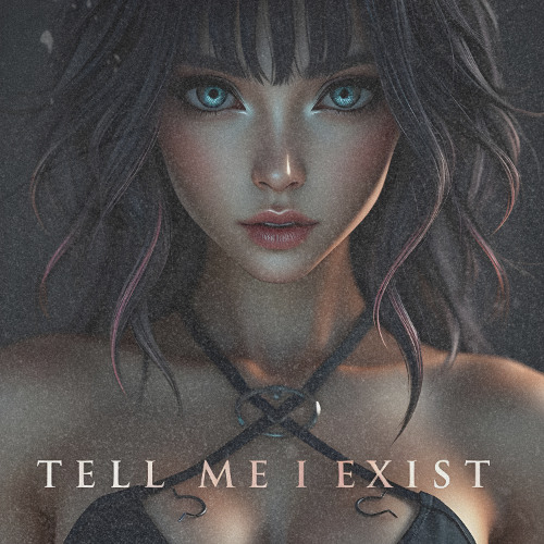 TELL ME I EXIST [NOW ON SPOTIFY]