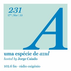 231. Uma Espécie de Azul Radio Show 17.03.23 (English)