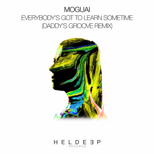 MOGUAI - Everybody's Got To Learn Sometime (Daddy's Groove Remix) [OUT NOW]