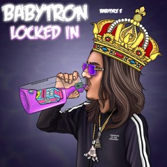 BabyTron X Babyfxce E - Locked In