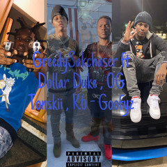 Greedy Sakchaser Ft Dollar Duke , OG Tonskii, K6ix -Goofyz