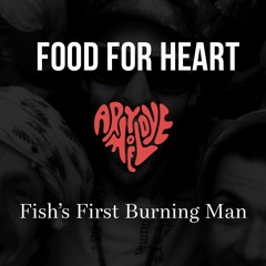 Food For Heart: Fish's First Burning Man