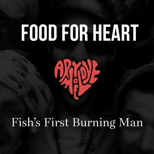 Food For Heart: Fish's First Burning Man