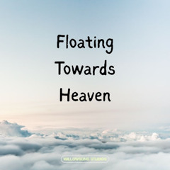 Floating Towards Heaven