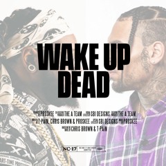 T-Pain & Chris Brown - Wake Up Dead [Prod. By @PROSKEE1]