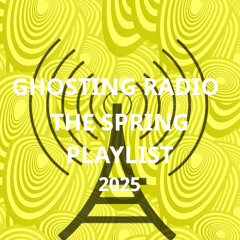 Ghosting Radio - The Spring Playlist 2025