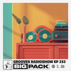 Big Pack presents Grooves Radioshow 232