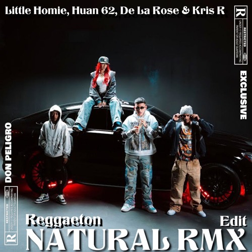 NATURAL RMX [REGGAETON EDIT] Little Homie, Huan 62, De La Rose & Kris R