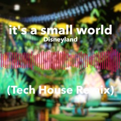 Disneyland - It's A Small World(Tech House Remix)