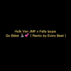 Hulk Van JMF & Fally Ipupa - Go Bébé ( Remix By Evino Beat )