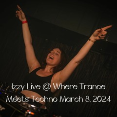 Izzy Live @ Where Trance Meets Techno March 8 2024