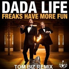 Dada Life - Freaks Have More Fun (Tom Biz Remix)