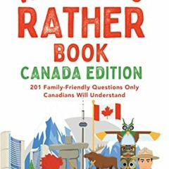 [Get] [EBOOK EPUB KINDLE PDF] The Would You Rather Book, Canada Edition : 201 Family-Friendly Questi