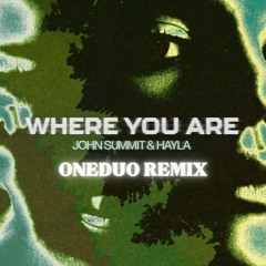 John Summit - Where You Are (ONEDUO Remix)