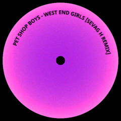 Pet Shop Boys - West End Girls [Sevag H Remix]