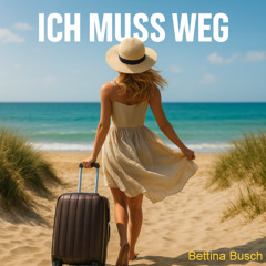Ich muss weg