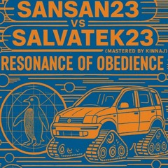 SANSAN23 VS SALVATEK23 - RESONANCE OF OBEDIENCE (Mastered by Kinnaj)