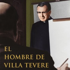16 El hombre de Villa Tevere | Josemaría Escrivá de Balaguer