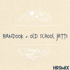 Bandook x Old School Jatti - HrsMix