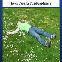 download Leave Me a Lawn: Lawn Care for Tired Gardeners: Easy-Growing Gardening Series,