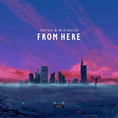 Sofuu & mididuck - From Here [Bass Rebels]